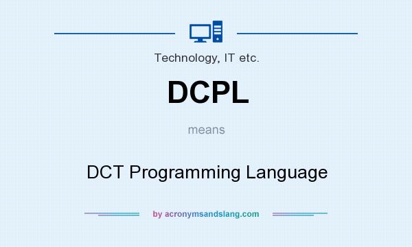 What does DCPL mean? It stands for DCT Programming Language