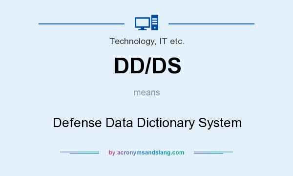 What does DD/DS mean? It stands for Defense Data Dictionary System