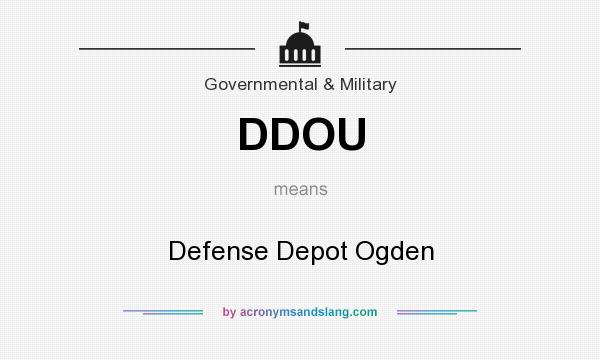 What does DDOU mean? It stands for Defense Depot Ogden