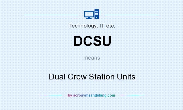 What does DCSU mean? It stands for Dual Crew Station Units