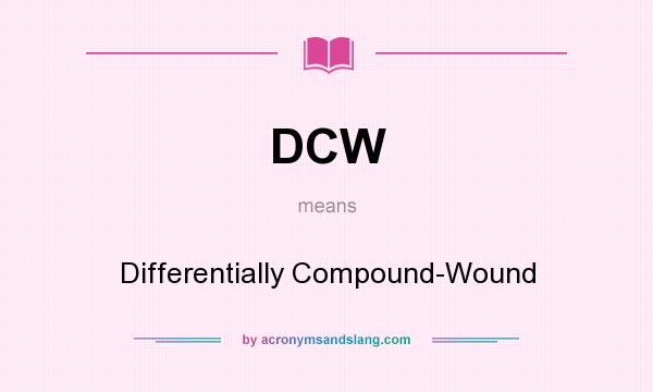 What does DCW mean? It stands for Differentially Compound-Wound