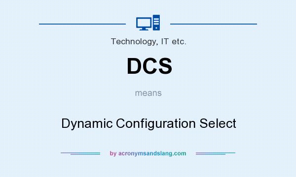 What does DCS mean? It stands for Dynamic Configuration Select