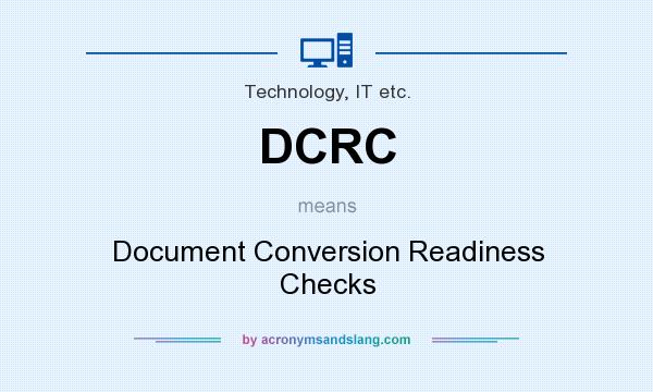 What does DCRC mean? It stands for Document Conversion Readiness Checks