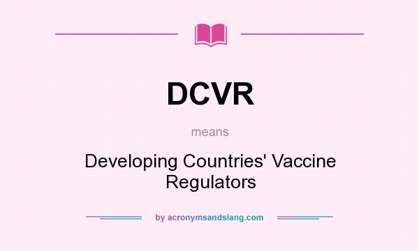 What does DCVR mean? It stands for Developing Countries` Vaccine Regulators