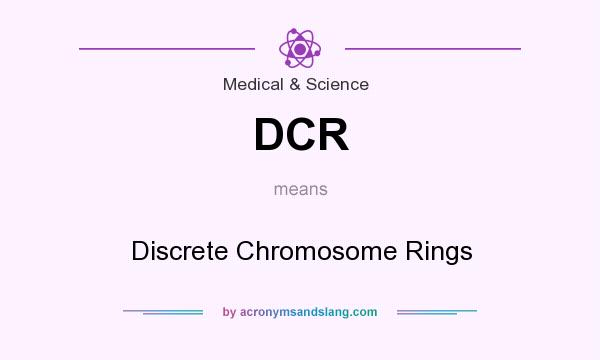 What does DCR mean? It stands for Discrete Chromosome Rings