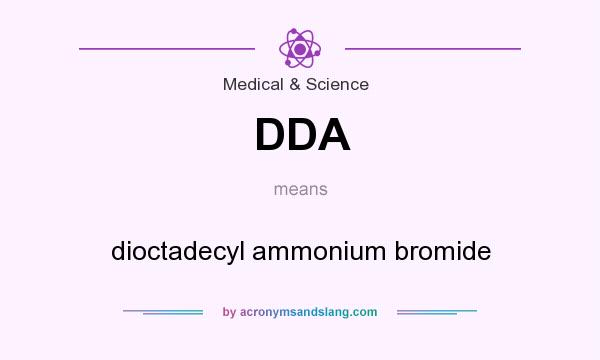 What does DDA mean? It stands for dioctadecyl ammonium bromide