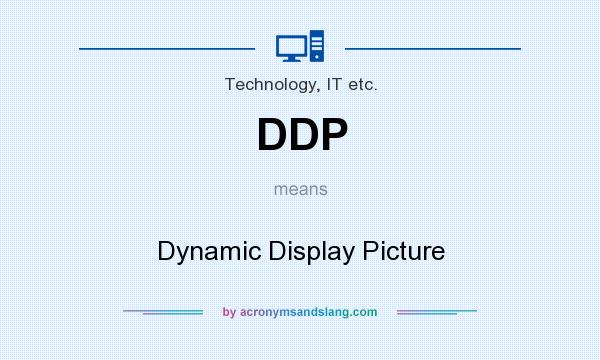 What does DDP mean? It stands for Dynamic Display Picture
