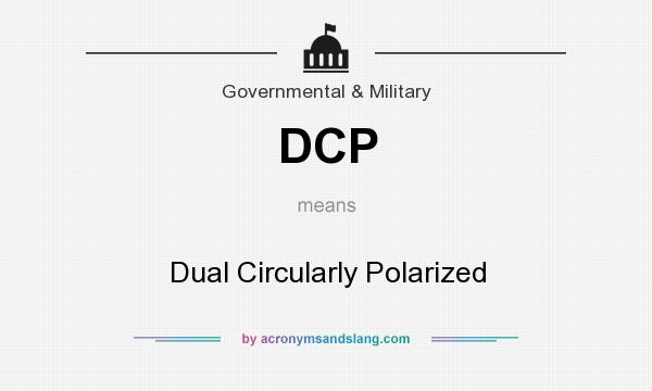 What does DCP mean? It stands for Dual Circularly Polarized
