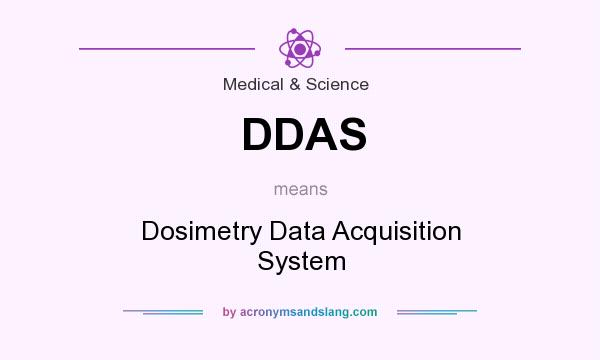 What does DDAS mean? It stands for Dosimetry Data Acquisition System