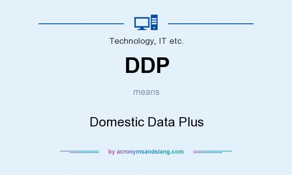 What does DDP mean? It stands for Domestic Data Plus