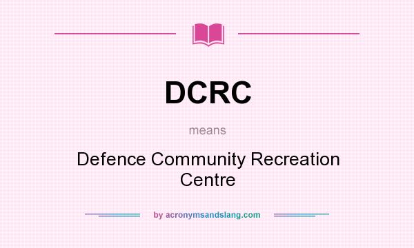 What does DCRC mean? It stands for Defence Community Recreation Centre