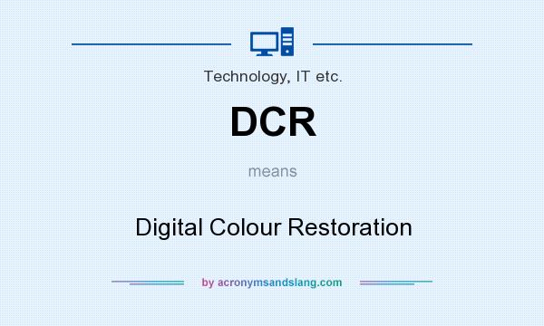 What does DCR mean? It stands for Digital Colour Restoration