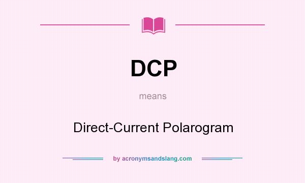 What does DCP mean? It stands for Direct-Current Polarogram