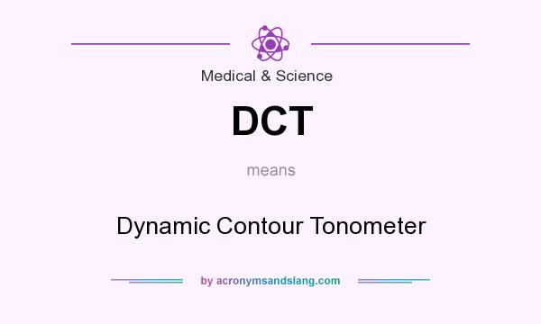 What does DCT mean? It stands for Dynamic Contour Tonometer