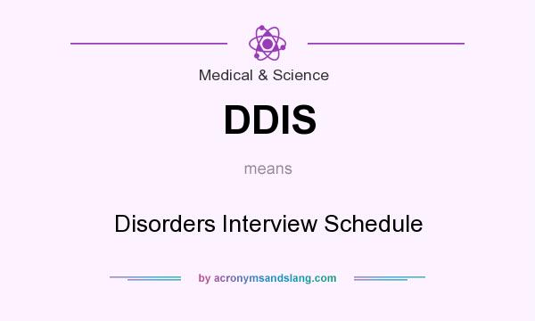 What does DDIS mean? It stands for Disorders Interview Schedule