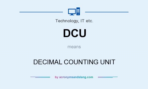 What does DCU mean? It stands for DECIMAL COUNTING UNIT