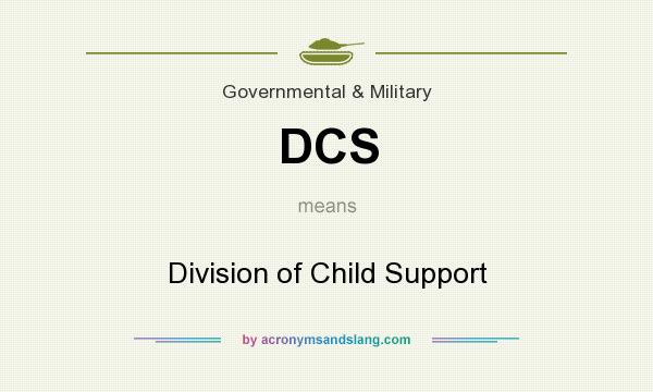 What does DCS mean? It stands for Division of Child Support