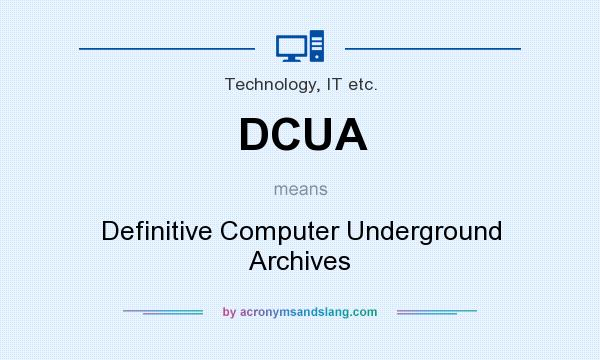 What does DCUA mean? It stands for Definitive Computer Underground Archives