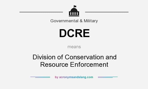 What does DCRE mean? It stands for Division of Conservation and Resource Enforcement