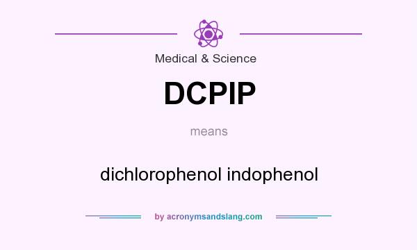 What does DCPIP mean? It stands for dichlorophenol indophenol