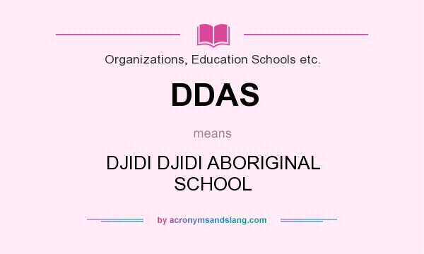 What does DDAS mean? It stands for DJIDI DJIDI ABORIGINAL SCHOOL