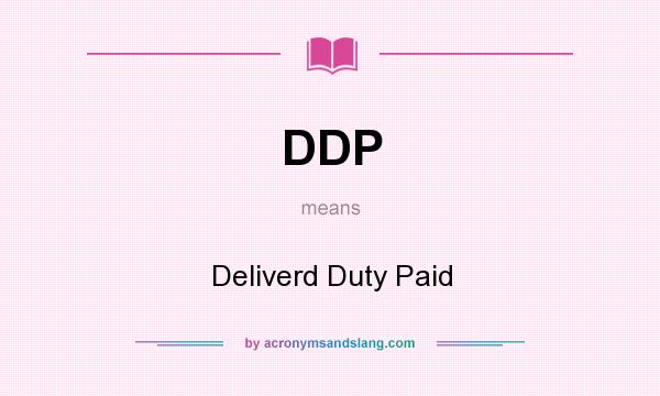 What does DDP mean? It stands for Deliverd Duty Paid