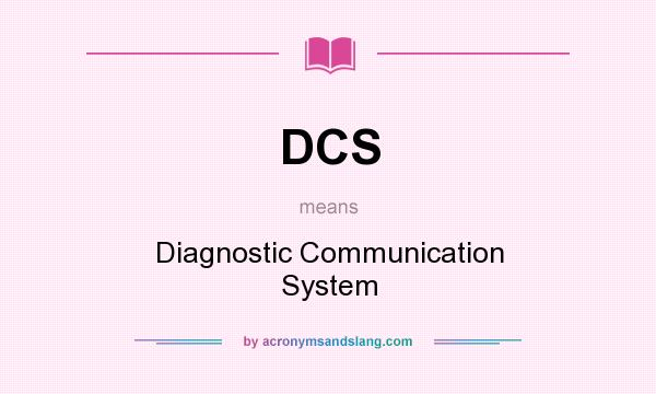 What does DCS mean? It stands for Diagnostic Communication System