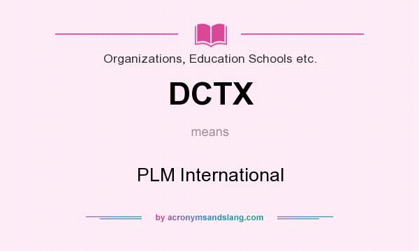 What does DCTX mean? It stands for PLM International