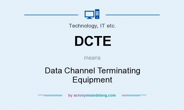 What does DCTE mean? It stands for Data Channel Terminating Equipment