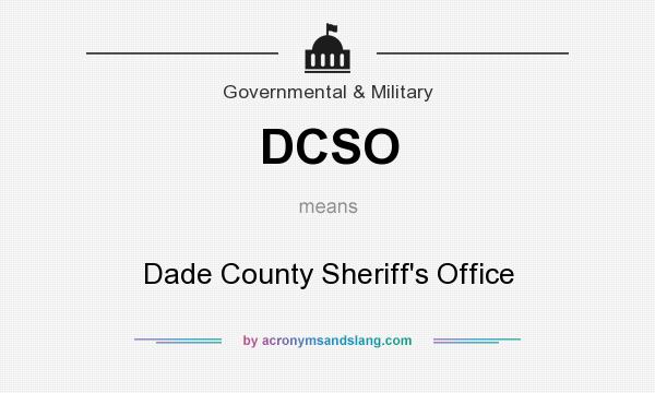 What does DCSO mean? It stands for Dade County Sheriff`s Office