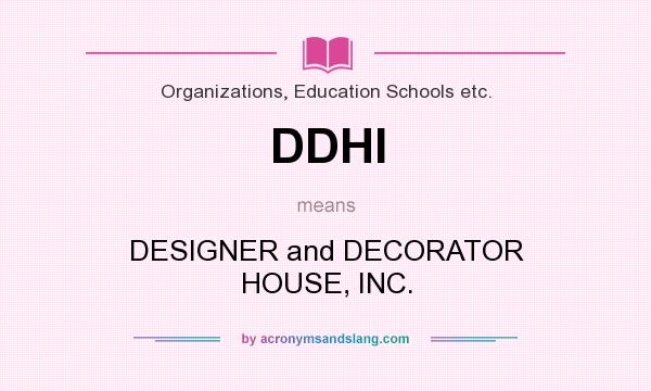 What does DDHI mean? It stands for DESIGNER and DECORATOR HOUSE, INC.
