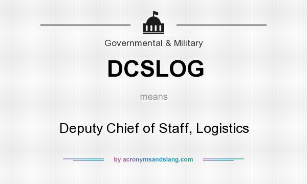 What does DCSLOG mean? It stands for Deputy Chief of Staff, Logistics