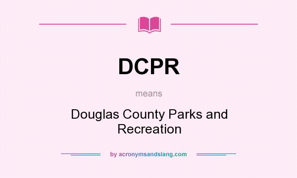 What does DCPR mean? It stands for Douglas County Parks and Recreation