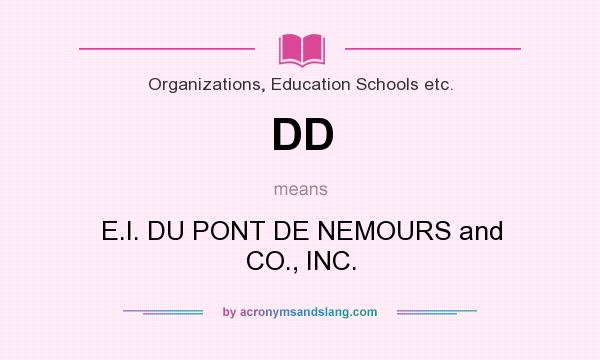 What does DD mean? It stands for E.I. DU PONT DE NEMOURS and CO., INC.