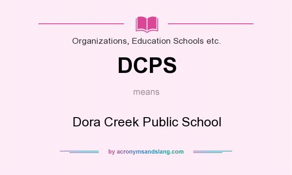 What does DCPS mean? It stands for Dora Creek Public School