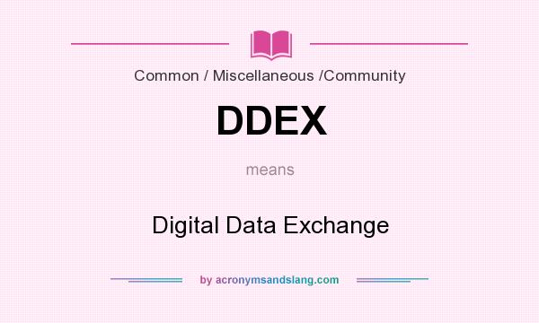 What does DDEX mean? It stands for Digital Data Exchange