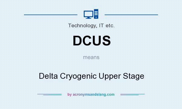 What does DCUS mean? It stands for Delta Cryogenic Upper Stage