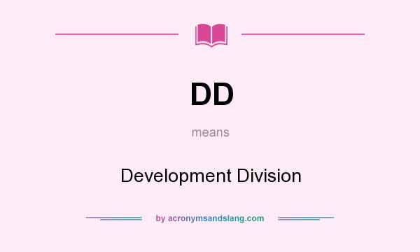 What does DD mean? It stands for Development Division