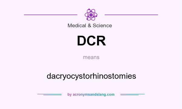 What does DCR mean? It stands for dacryocystorhinostomies