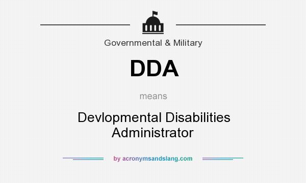 What does DDA mean? It stands for Devlopmental Disabilities Administrator
