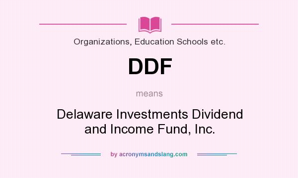 What does DDF mean? It stands for Delaware Investments Dividend and Income Fund, Inc.