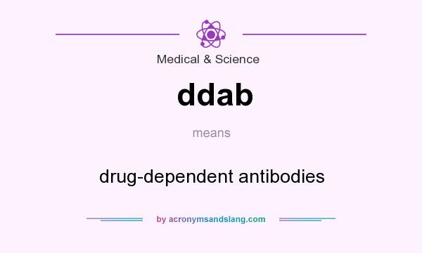 What does ddab mean? It stands for drug-dependent antibodies