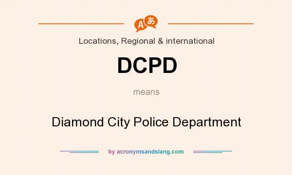 What does DCPD mean? It stands for Diamond City Police Department