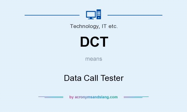 What does DCT mean? It stands for Data Call Tester