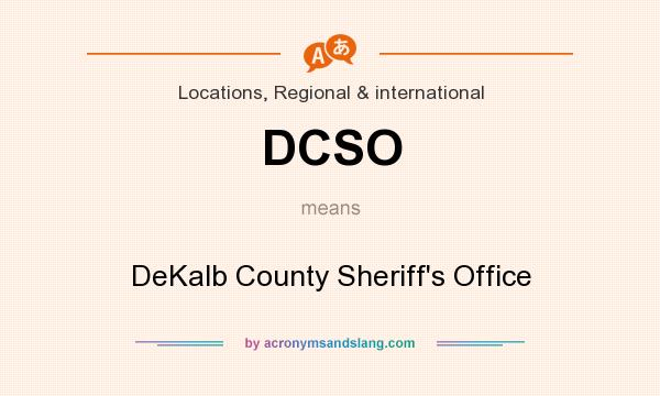 What does DCSO mean? It stands for DeKalb County Sheriff`s Office