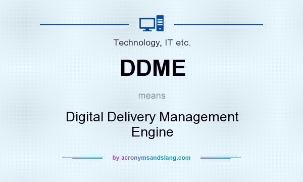 What does DDME mean? It stands for Digital Delivery Management Engine