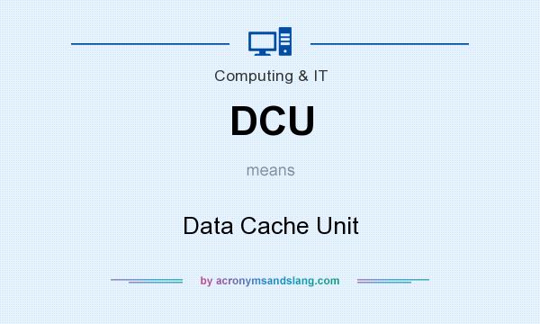 What does DCU mean? It stands for Data Cache Unit