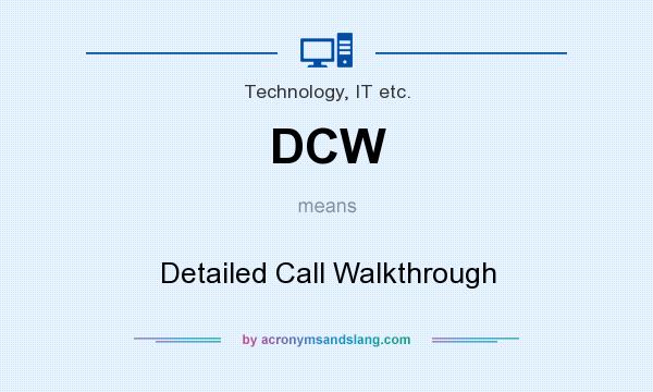 What does DCW mean? It stands for Detailed Call Walkthrough