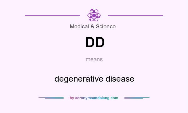 What does DD mean? It stands for degenerative disease