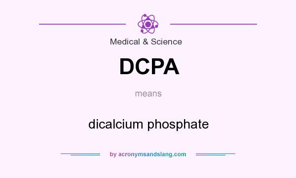 What does DCPA mean? It stands for dicalcium phosphate